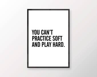 You can't practice soft and play hard // typography poster, print, quote, artwork, letters, minimal, black, white, 8x10, digital download