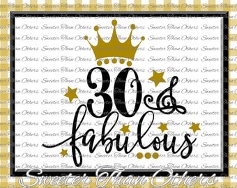 30 and Fabulous Birthday SVG, 30th Birthday, girl Dxf Silhouette Studios, Cameo Cricut cut file INSTANT DOWNLOAD, Vinyl Design, Htv Scal Mtc