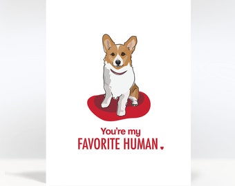 Corgi Valentines Card - You Are My Favorite Human - Valentines Day Cards from the Dog / Friends / Corgi Gifts