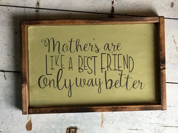 Mothers are like Your Best Friend Only Better  | Rustic Wood Sign | Mother's Day Gift!