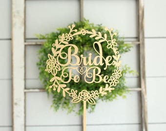 Gold Bride To Be Cake Topper Silver Bride To Be Cake Topper Bridal Shower Cake Topper Wood Cake Topper Floral Wreath Cake Topper