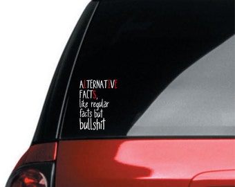Alternative Facts decal, Anti Trump decal, Kellyann Conway Quote, Spicer is a Liar, White House Lies, Democrat decal, #notmyPresident, car