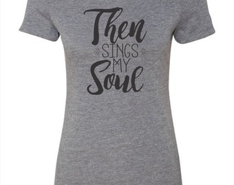 then sings my soul t shirt