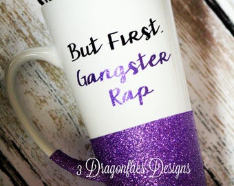 But First Gangster Rap, Funny Coffee Cup, Glitter Mug, Sparkle Tea Mug, Gifts for Mom, Glitter Cup, funny birthday gift