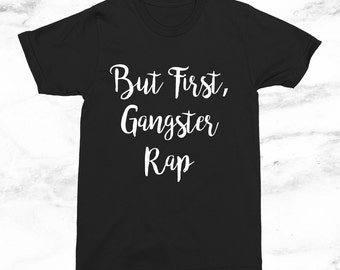 But First Gangster Rap T-Shirt