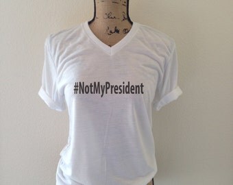 notmypresident-notmypresident shirt-not my president-anti trump shirt- nasty woman shirt- feminist shirt- anti trump- Hillary Clinton Shirt-