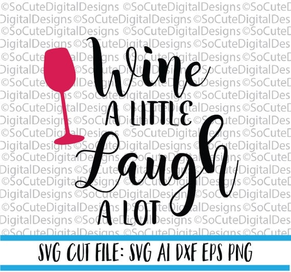 Download Wine a Little Laugh a lot SVG File wine svg laugh svg