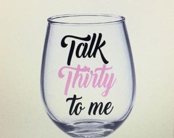 Talk thirty to me. 30th birthday wine glass. Dirty 30 wine glass. Dirty thirty. Happy 30th birthday. Kissing. My 20s goodbye. 30 wine glass