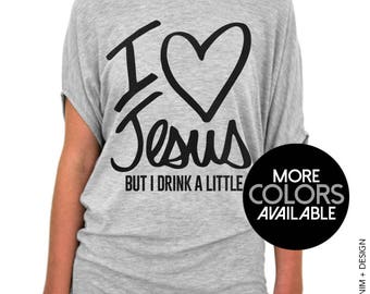 I Love Jesus But I Drink A Little - Slouchy Tee Shirt (Small - Plus Sizes) - More Colors Available - Gray, White or Black Tees