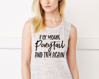 Fix Your Ponytail and Try Again Muscle Tank Top. Handle It. Barbells Ponytails. Workout Tank. Fitness Tank. Motivation. Yoga. Barre Gym Tank