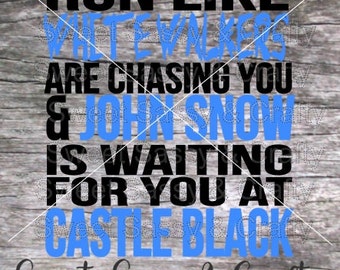 Game of Thrones, Run, John Snow, Castle Black, Humor, SVG, PNG, JPG files for Silhouette and Cricut cutting machine