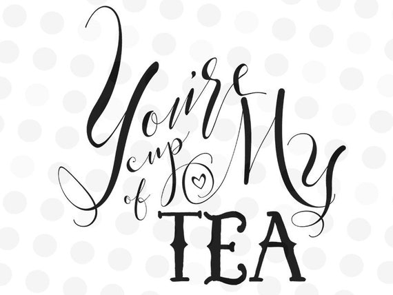 Download You're My Cup of Tea SVG Quote Cut File Coffee Mug Svg