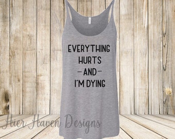 Everything Hurts and I'm Dying - Ladies Oversized Slouchy work out tank top