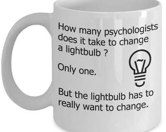 Funny Psychology Mugs - How Many Psychologists Does It Take To Change A Lightbulb? - Ideal Psychologist Gifts