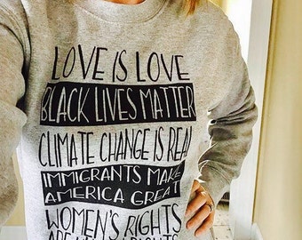 Love is Love, Black Lives Matter, Equality, Climate Change UnisexSweatshirt Women's Mens feminist protest human rights Women's Rights