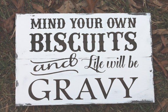 Mind You Own Biscuits and Life will be by ShabbyChicByElexus