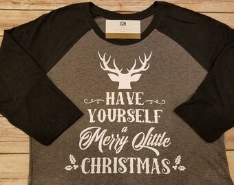 Ladies Have Yourself a Merry Little Christmas Shirt 3/4 sleeve raglan with Deer