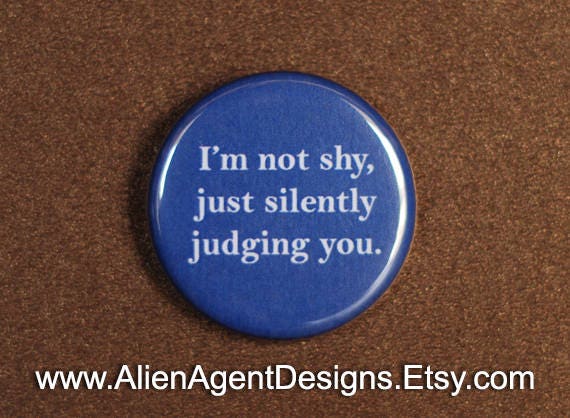 Download I'm not shy just silently judging you. Pinback Button