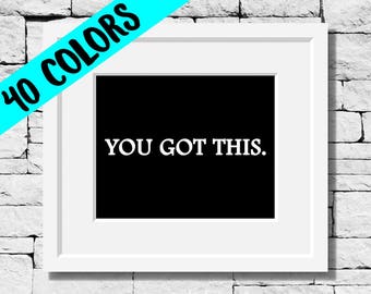 You Got This, Motivational Quotes, Inspirational Quotes, You Got This Print, Motivational Wall Art, Life Quotes, Dream Quotes, Success Quote