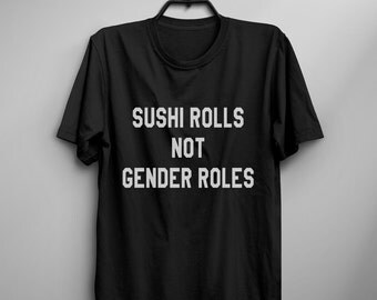 Feminist t-shirt Sushi rolls not gender roles feminist shirt feminism graphic tee for womens equal right shirts like a boss tshirt