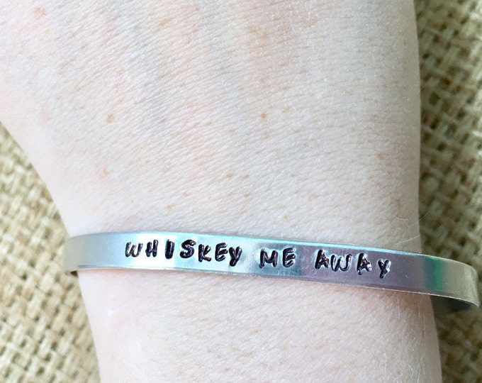 Whiskey Bracelet, Stamped Cuff, Whiskey Quote Cuff, Whiskey Me Away Cuff, Hand Stamped Cuff, Silver Stamped Cuff, Stamped Quote Cuff