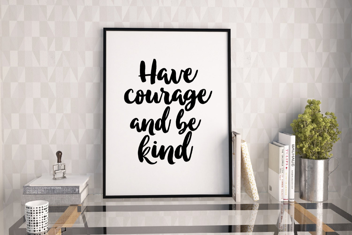 Have courage and be kind printable poster printable quote