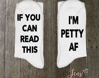 If You Can Read This I'm Petty AF/Personalized funny socks/ Mens Socks/Womens Socks/Gift Socks/Funny Socks