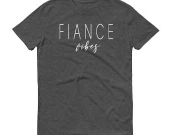 Fiance Vibes Shirt - Wife to Be, Engagement Shirt, Just Engaged
