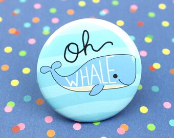 Funny Whale Pin, Backpack Pin, Oh Whale Pun, Funny Whale Gift, Whales, Whale Magnet, Nerdy Pin, Kawaii Pin, Fridge Magnet, Whale Gift