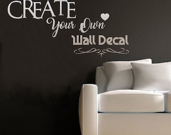 CREATE OWN DECAL, Your Own Wall Decal, Custom Decal Quote, Sayings Text, Bedroom, Living Room Decor, Custom Size Colour, Removable Vinyl