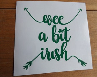 Irish Decal- Wee a bit Irish decal-St. Patrick's Day Decal-Car decals-Tumbler Decal-Yeti Decal-Laptop Decal-Truck Decal-Window Decal