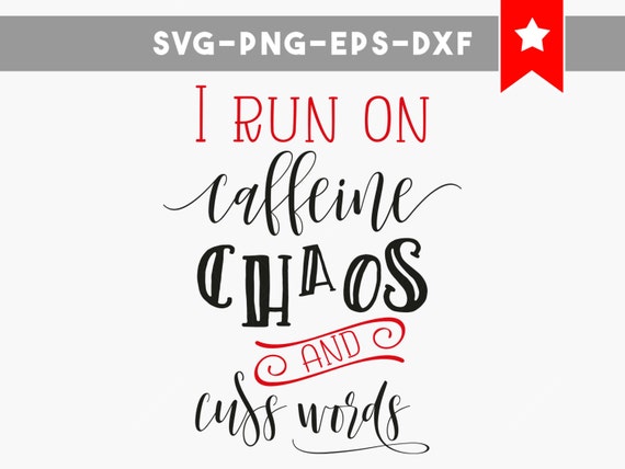 I run on caffeine chaos and cuss words svg file funny saying