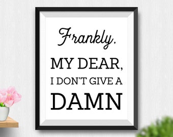 Items similar to Frankly My Dear, I Don't Give A Damn Quote - Gone with ...