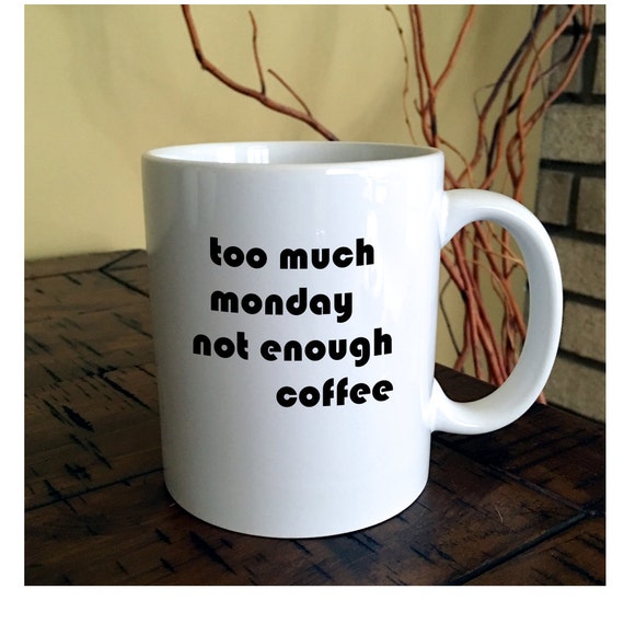 Items similar to Too Much Monday Coffee Mug | Office Coffee Mug | Funny ...