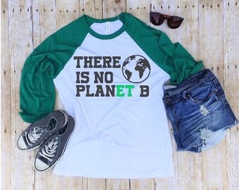 Climate Change Shirt There Is No Planet B Shirt Global Warming Shirt Anti Trump Shirt Clinton Nasty Woman Science March Save Planet Shirt