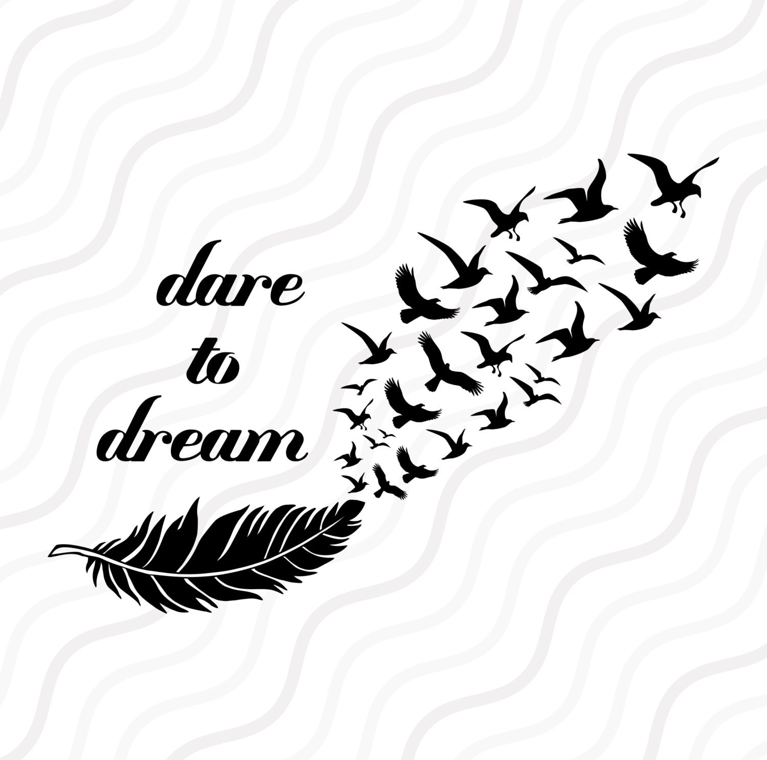 Dare to Dream SVG Feather Birds SVG Feather SVG Cut table