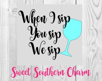 wine glass svg - wine svg - glass svg - when I sip svg - svg file - svg files - cut files - cutting files - tumbler svg - decal svg - svg
