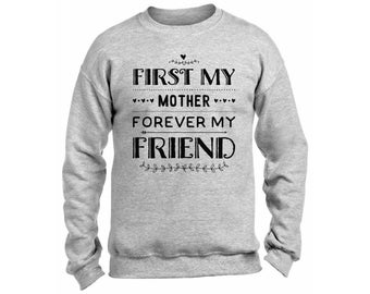 First My Mother Forever My Friend Sweatshirt Crewneck Gift for Mom Mothers Day Best Mommy