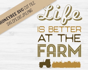 Life Is Better At The Farm svg Farm life svg Farmer svg Tractor svg Farmhouse decor svg Country decor svg Silhouette svg Cricut svg dxf eps