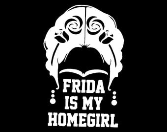 Frida is My Homegirl Shirt. Frida Kahlo Print. Frida Kahlo. Frida Kahlo clothing. Frida Kahlo art. Frida Flower. Frida Kahlo Shirt. Art Gift
