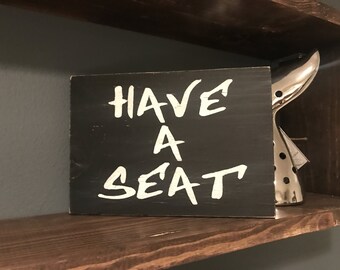 Bathroom Sign - Bathroom Humor - Have a Seat - Toilet Decor - Guest Bathroom Decor - Kids Bathroom Sign - Funny Bathroom Sign - Bathroom
