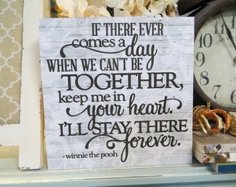 Wood Sign, "If There Ever Comes a Day When We Can't Be Together, Keep me in Your Heart...", Winnie the Pooh Quote, Inspirational Quote
