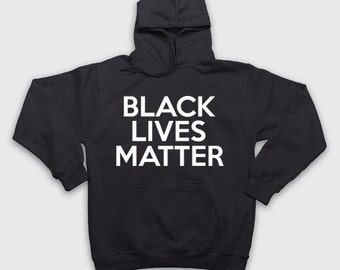 Black Lives Matter Hoodie - Political Shirts - BLM Shirt - Black Lives Matter Shirt - Protest Shirts - Trump Shirts - Trump Hoodie - #BLM