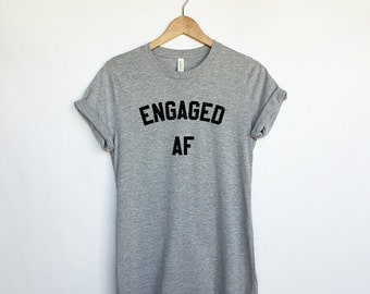 Engaged AF T-Shirt for Women - Engagement Shirts - Newly Engaged - Funny Engagement Shirts - Engaged As Shirt for Ladies - Women's Fashion