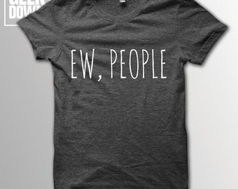 Ew People t-shirt tee // hipster t-shirts / hipster clothing / hipster shirt / funny t-shirts / sarcasm t-shirt / introvert t-shirt