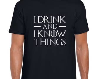I Drink And I Know Things Shirt, Game of Thrones quote men t shirt, White, Grey, Navy, Black, crew neck