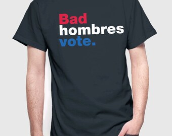 Hillary Clinton Shirt | Hillary 2016 T-Shirt | Bad Hombres Vote Shirt | President Election 2016 Vote USA America | Men Women Kids Sizes
