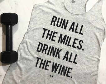 Run All The Miles Drink All The Wine Funny Workout Tank, Wine, Running, Running Tank, Funny Running Tank, Gym Tank, Motivation Tank, Run