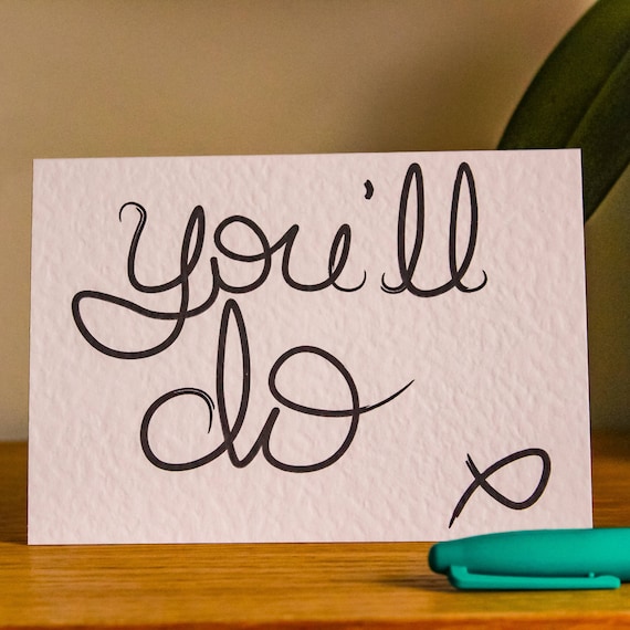 You'll Do Greeting Card - Love, Valentines, Anniversary, Appreciation, Sassy, Typography, Naughty, Cheeky, Sarcastic, Mature