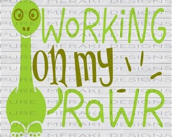 Working on My Rawr, Dinosaur SVG, Baby svg, Dino SVG, Toddler svg, Infant svg, Dinosaur Shirt Design, Kids Shirt svg, Baby Shirt svg